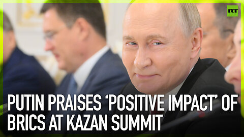 Putin praises ‘positive impact’ of BRICS at Kazan summit