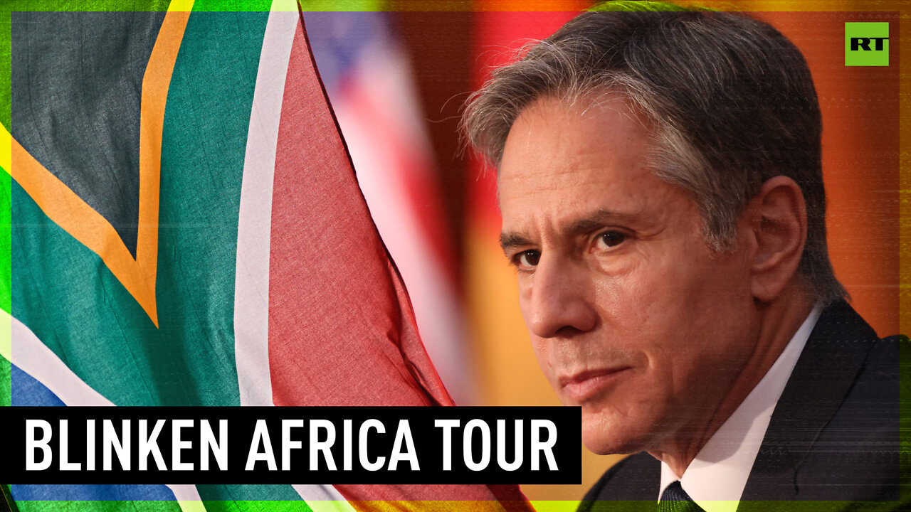 Hot on Russia’s heels: Blinken’s tour of Africa continues