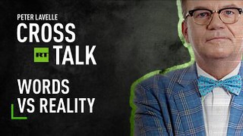 CrossTalk | Words vs Reality