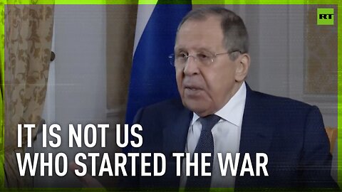 It is not us who started the war – Lavrov