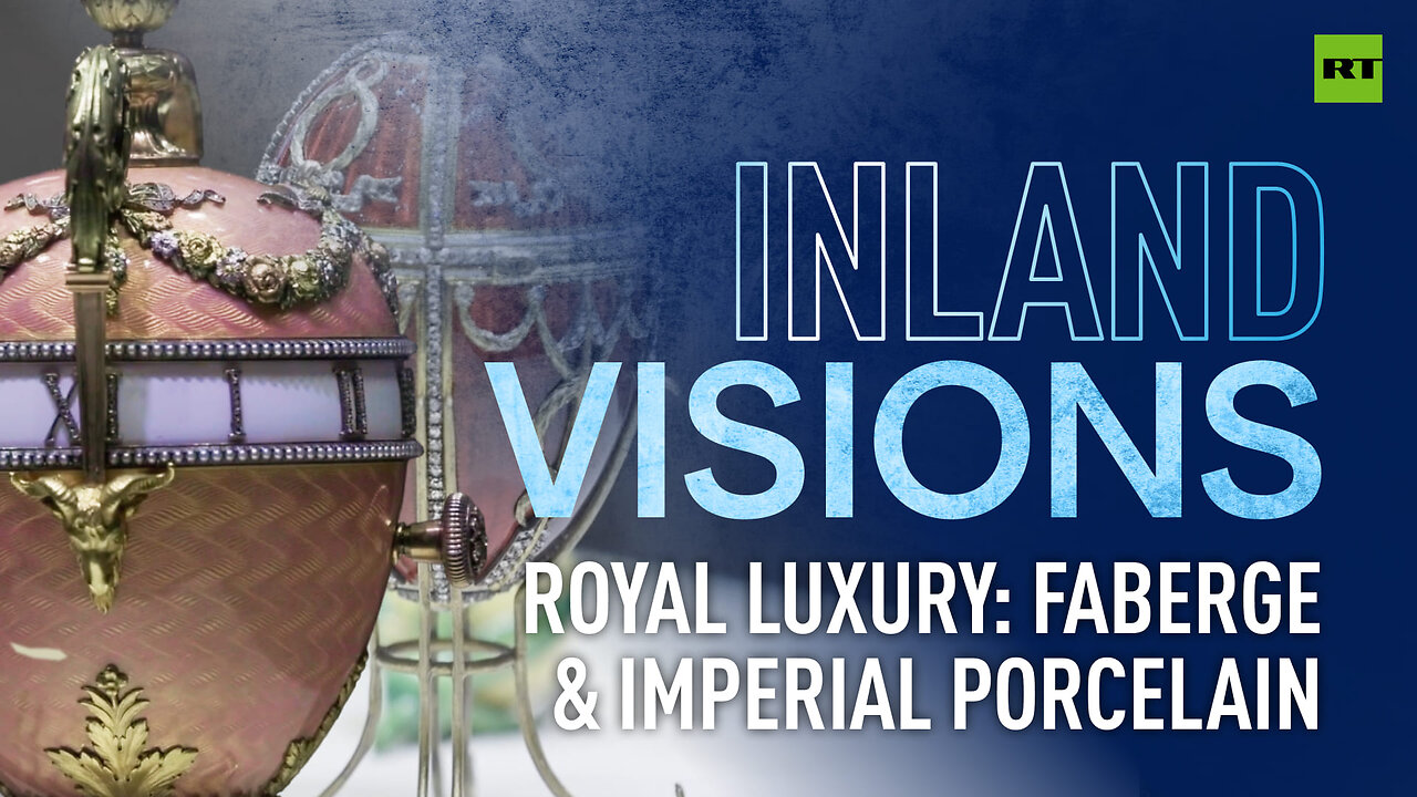 Inland Visions | Royal luxury: Faberge & imperial porcelain - The Russian Empire's discreet charm