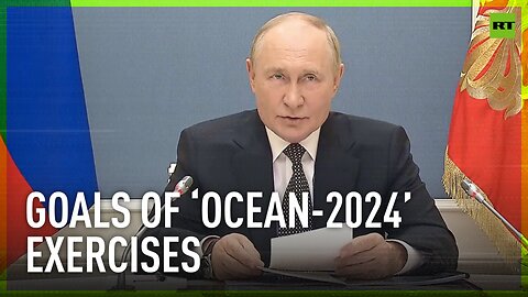 Putin outlines goals of ‘Ocean-2024’ military exercises