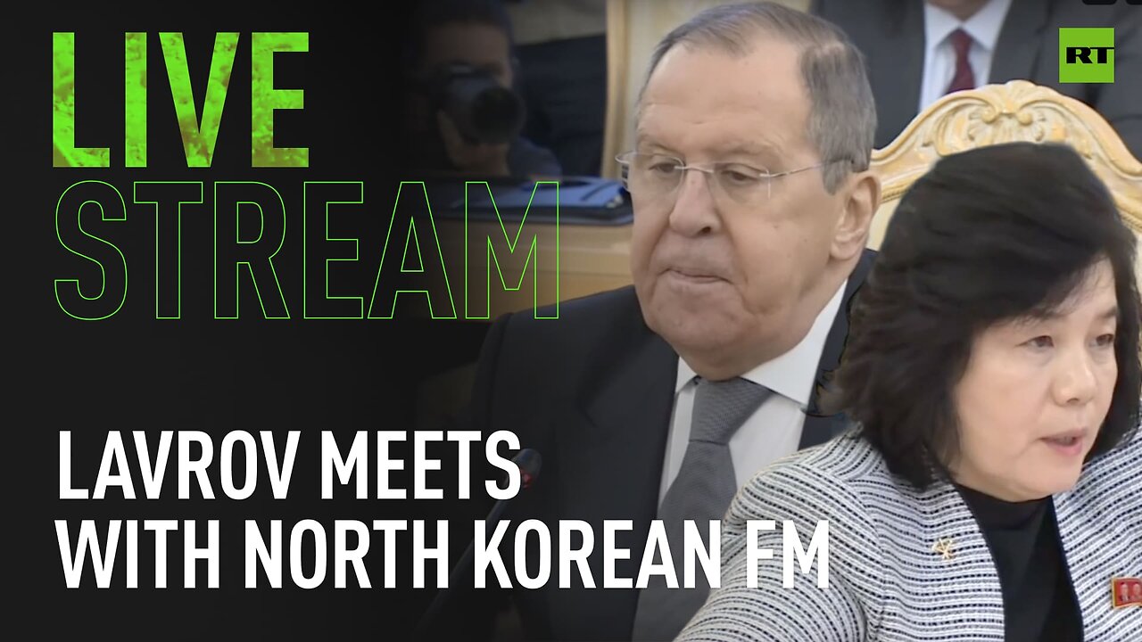 Lavrov and North Korean FM Choe Son-hui hold meeting in Moscow