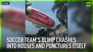 Soccer team’s blimp crashes into houses and punctures itself