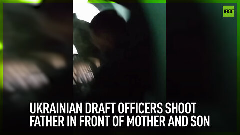Ukrainian draft officers shoot father in front of mother and son