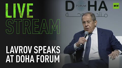 Lavrov addresses Doha Forum in Qatar