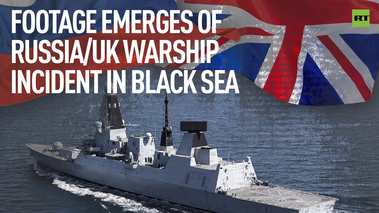 Footage emerges of Russia/UK warship incident in Black Sea