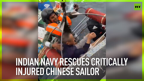 Indian Navy rescues critically injured Chinese sailor