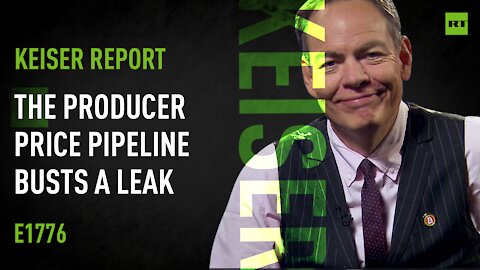 Keiser Report | The Producer Price Pipeline Busts a Leak | E1776