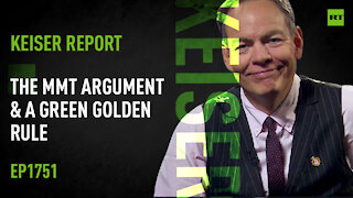 Keiser Report | The MMT Argument & a Green Golden Rule | E1751