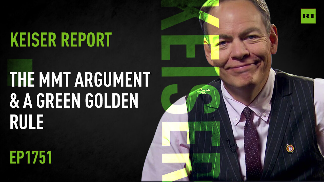 Keiser Report | The MMT Argument & a Green Golden Rule | E1751