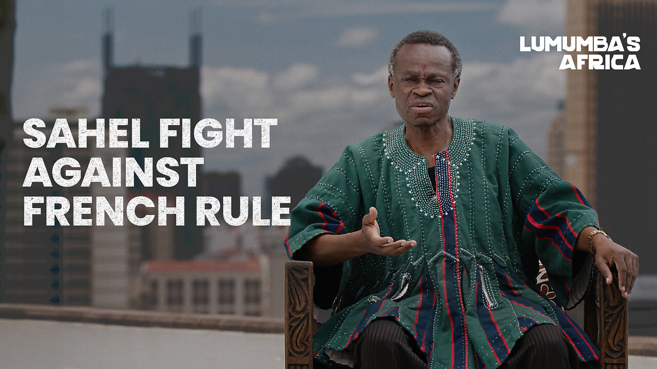 Lumumba’s Africa | Sahel fight against French rule