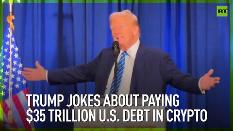 Trump jokes about paying $35 trillion U.S. debt in crypto