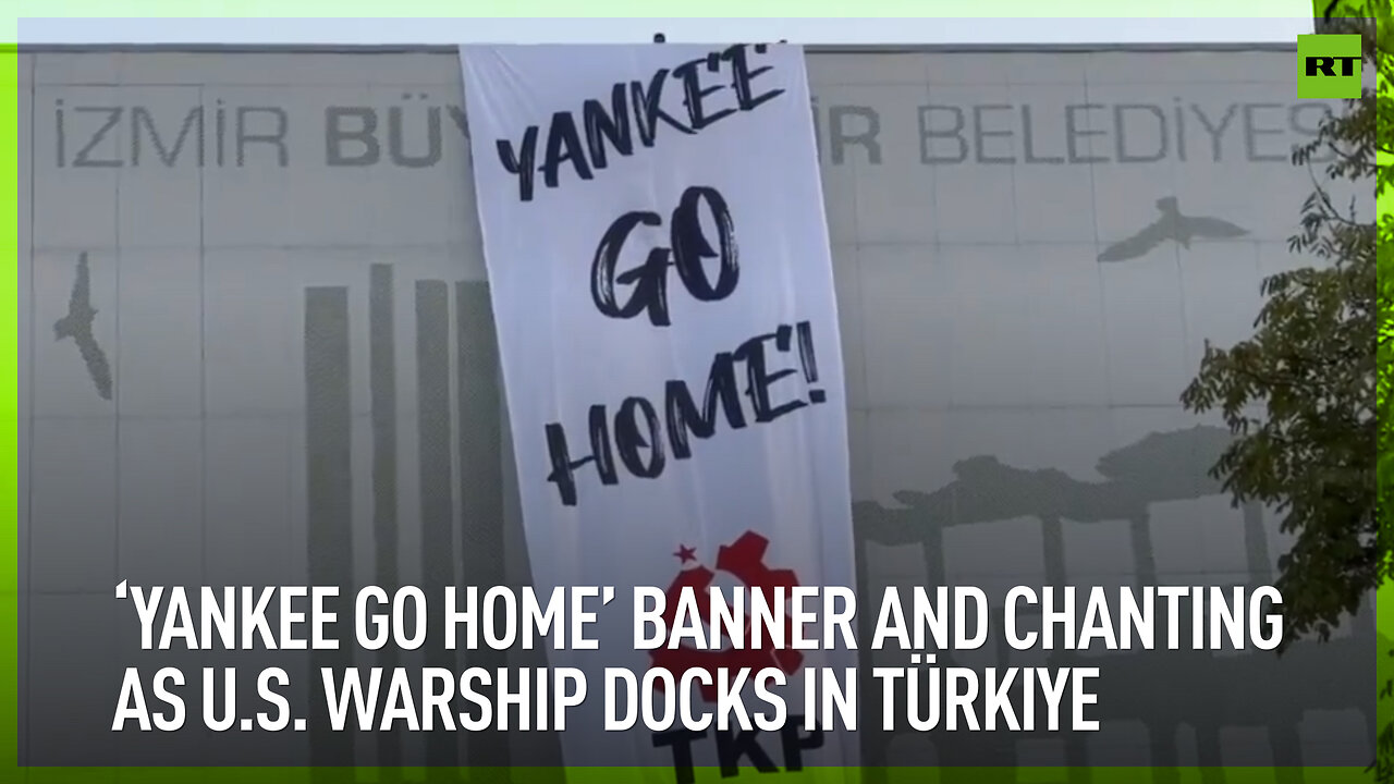 ‘Yankee go home’ banner and chanting as U.S. warship docks in Türkiye