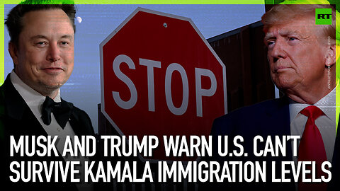 Musk and Trump warn US can’t survive Kamala immigration levels