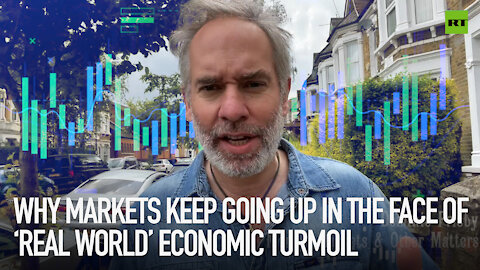 Why markets keep going up in the face of “real world” economic turmoil