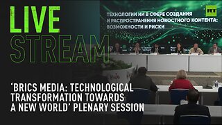 BRICS Media Summit | ‘BRICS Media: Technological transformation towards a new world’ plenary session