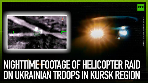 Nighttime footage of helicopter raid on Ukrainian troops in Kursk region