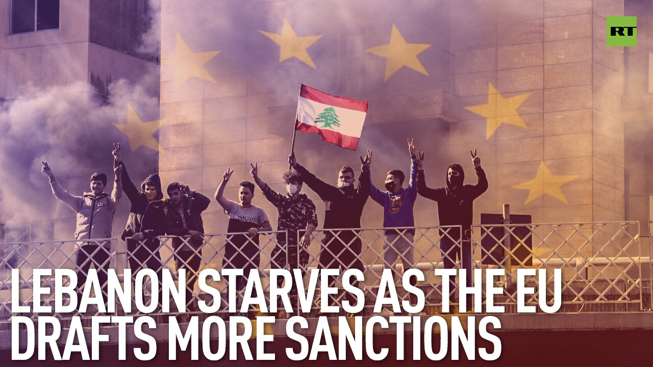 Lebanon Starves As The EU Drafts More Sanctions | By Robert Inlakesh