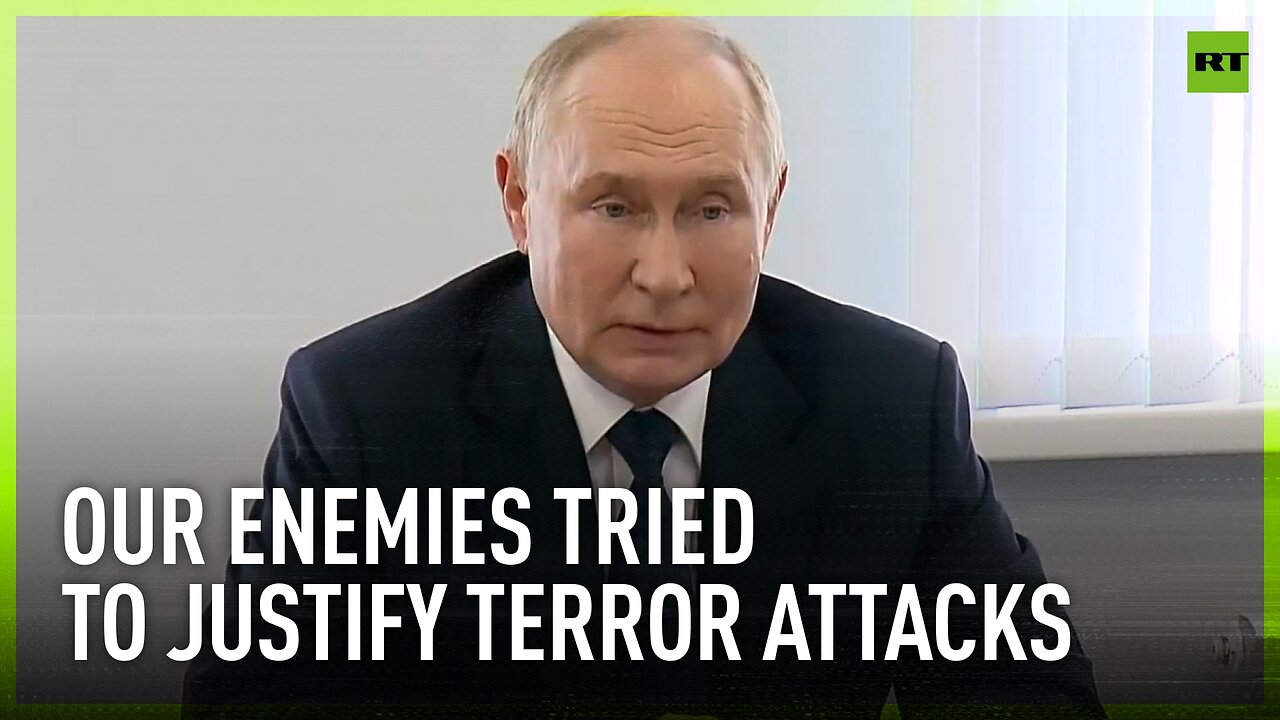 Russia’s enemies abroad tried to justify terrorist acts, they have no morality - Putin