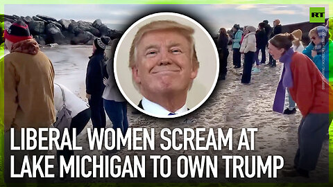 Liberal women scream at Lake Michigan to own Trump