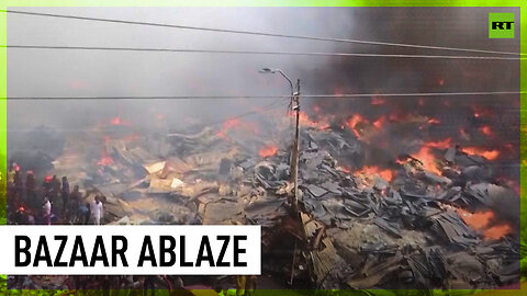 Huge inferno rips through clothing market in Bangladesh