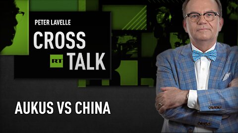 CrossTalk | AUKUS vs China