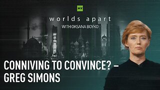 Worlds Apart | Conniving to convince? – Greg Simons