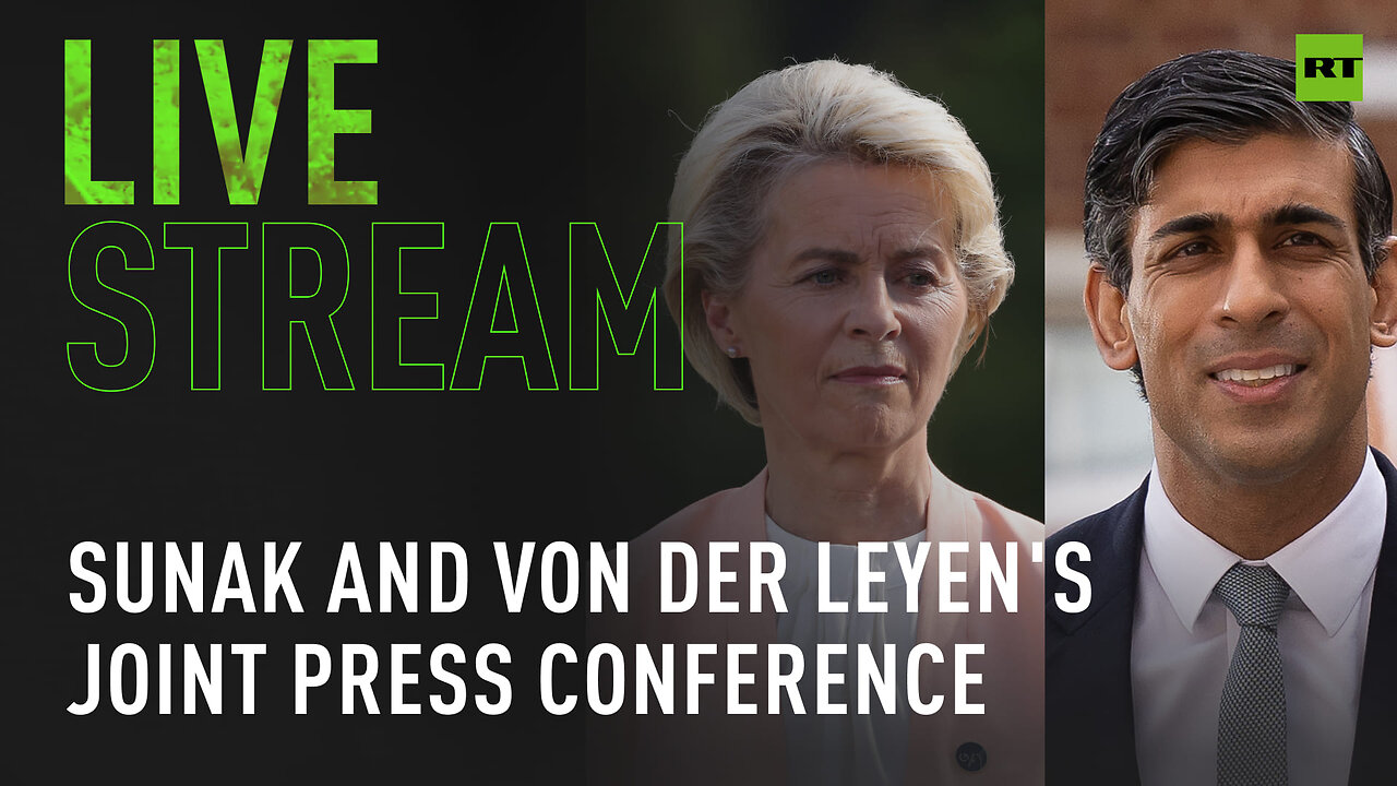 Sunak and von der Leyen hold joint press conference