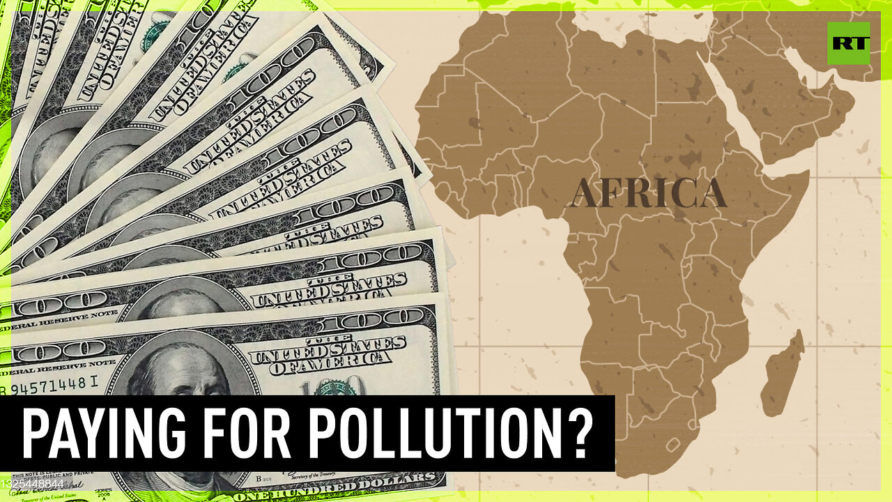 Africa slams West over asking the continent to pay $2.8 trillion for pollution