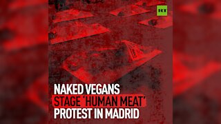 Naked vegans stage 'Human meat' protest in Madrid