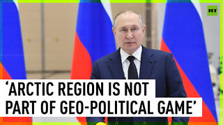 Arctic region is not part of the geo-political game — Putin