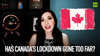 Has Canada's lockdown gone too far?