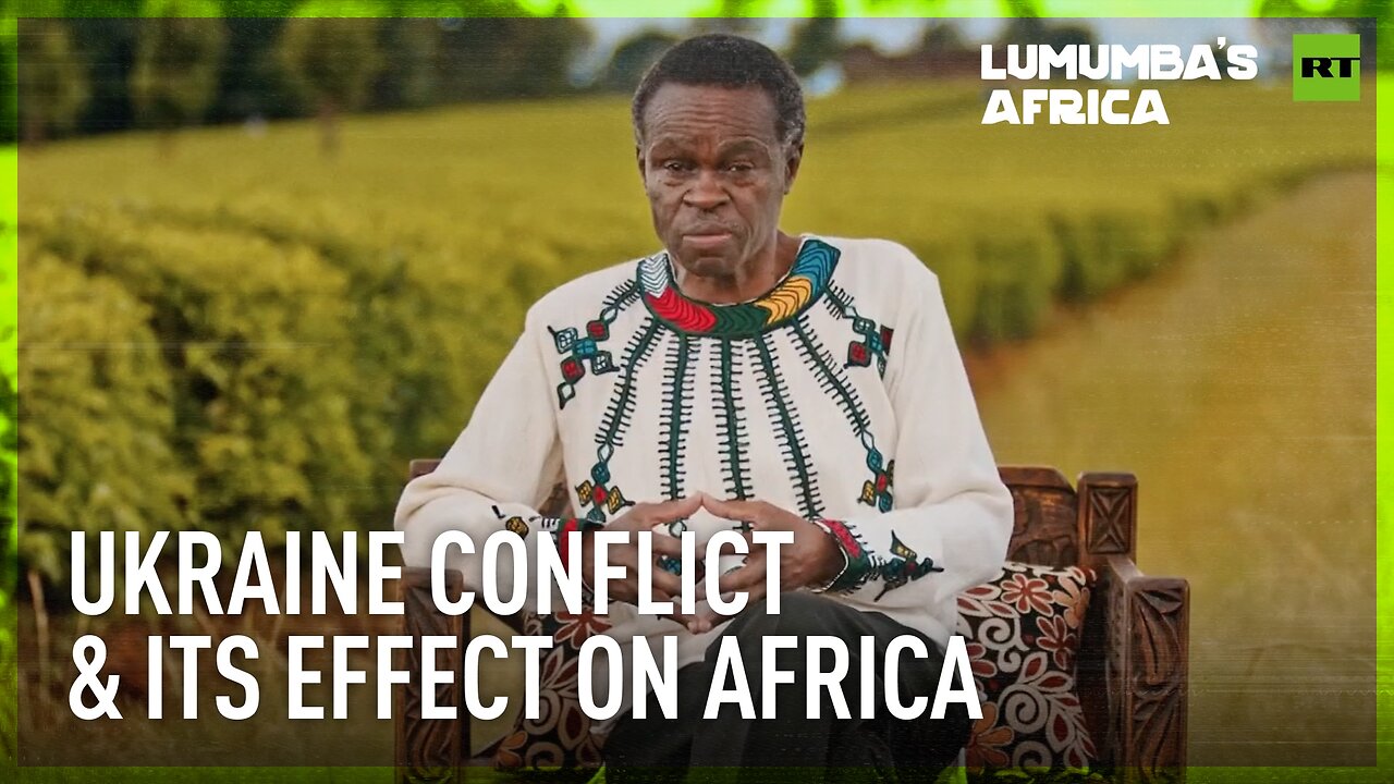 Lumumba's Africa | Ukraine conflict & its effect on Africa