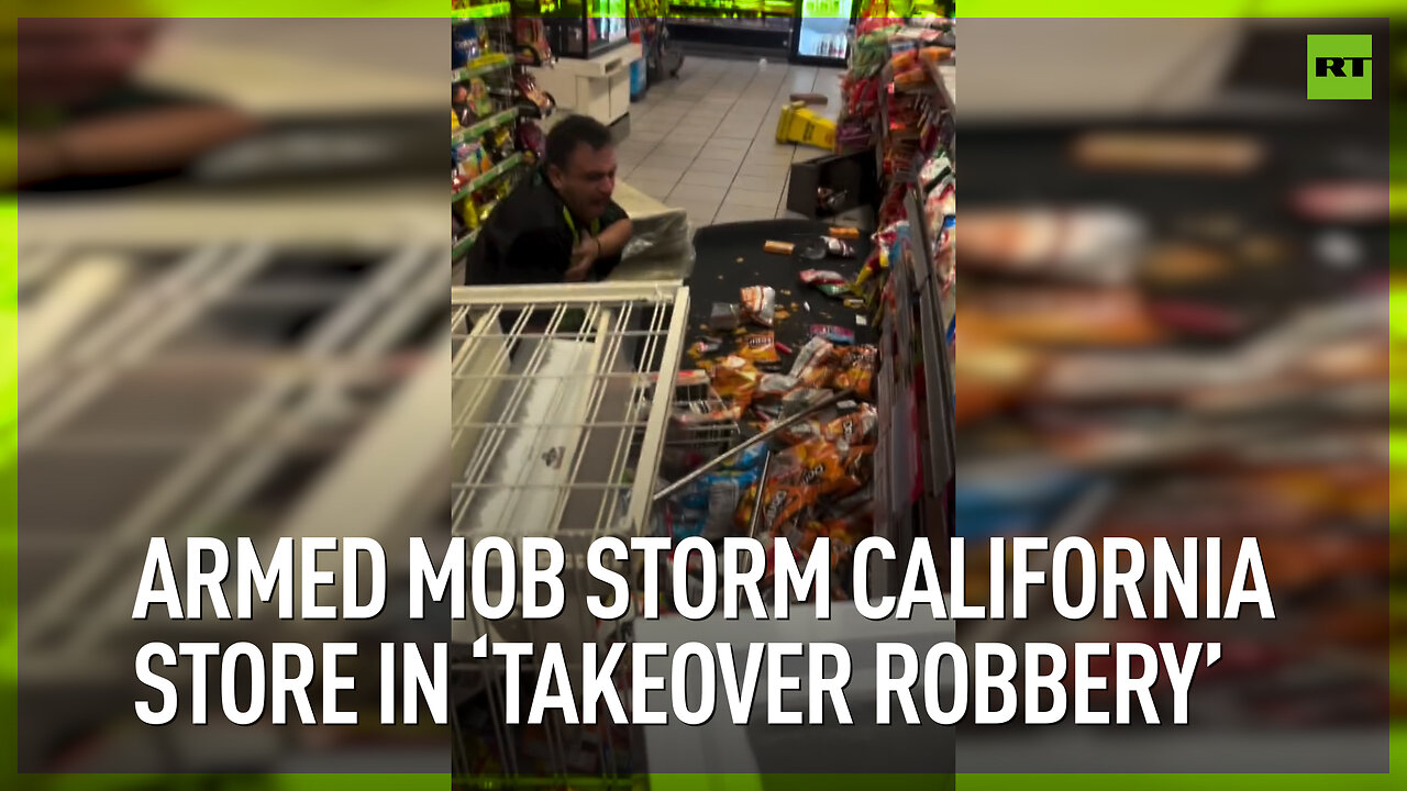 Armed mob storm California store in ‘takeover robbery’