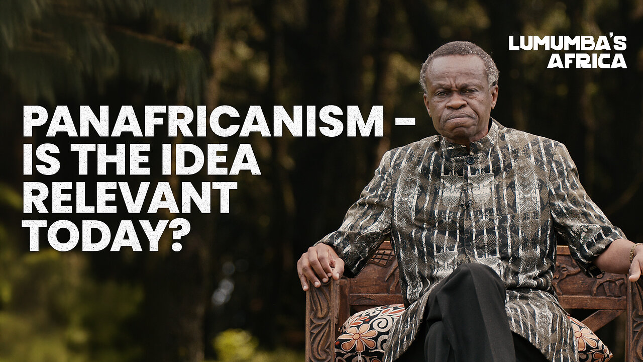 Lumumba's Africa | Pan-Africanism – Is it still relevant?