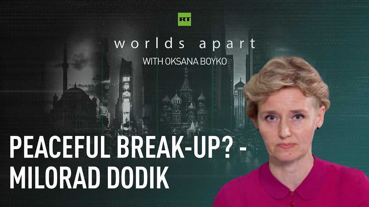 Worlds Apart | Peaceful break-up? - Milorad Dodik