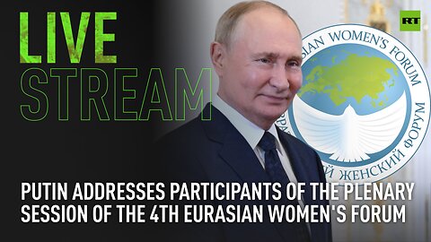 Putin addresses participants of the plenary session of the 4th Eurasian Women's Forum