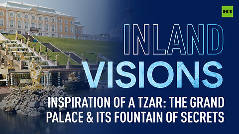 Inland Visions | Inspiration of a Tzar: The Grand Palace & its fountain of secrets