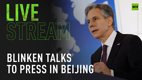 Blinken talks to press following two-day visit to Beijing