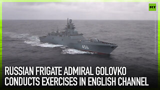 Russian frigate Admiral Golovko conducts exercises in English Channel