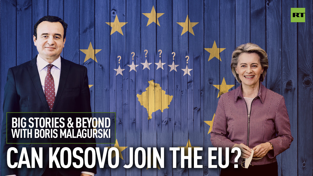 Can Kosovo Join the EU? | Big Stories & Beyond With Boris Malagurski