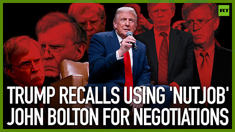 Trump recalls using ‘nutjob’ John Bolton for negotiations