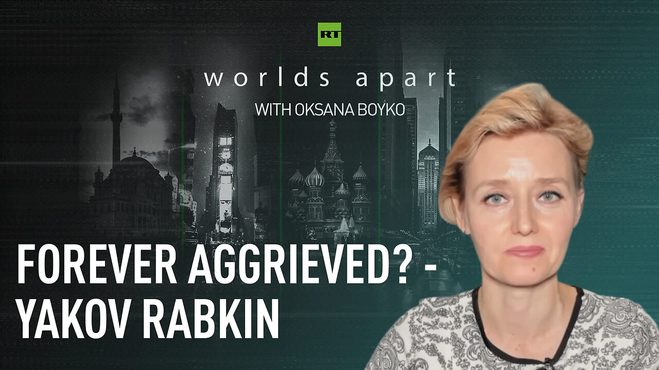 Worlds Apart | Forever aggrieved? – Yakov Rabkin