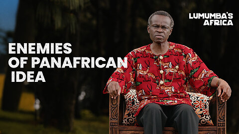 Lumumba’s Africa | Enemies of Pan-African idea