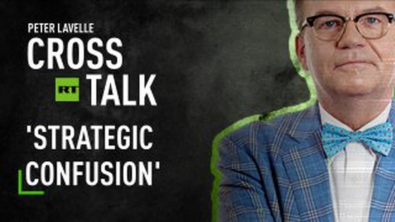 CrossTalk | 'Strategic confusion’