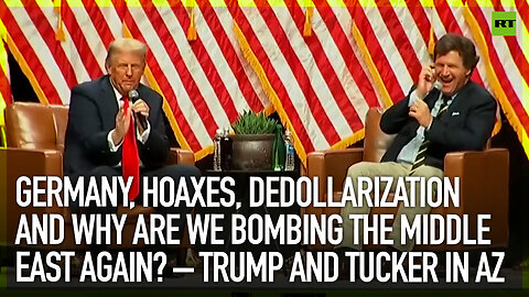 Germany, hoaxes, dedollarization and why are we bombing the Middle East? – Trump and Tucker in AZ