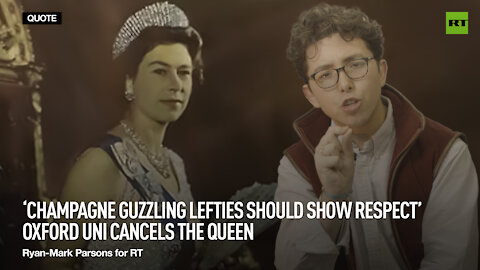 'Champagne guzzling lefties should show respect' — Oxford Uni cancels the Queen