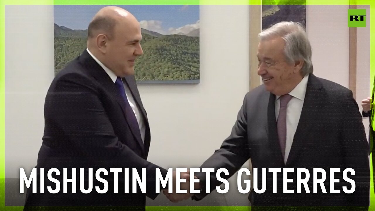 Russian PM Mishustin meets with UN Secretary-General Guterres