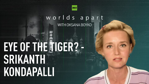 Worlds Apart | Eye of the tiger? - Srikanth Kondapalli